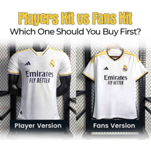Players Kit vs Fans Kit