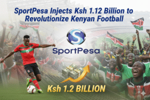 SportPesa Injects Ksh 1.12 Billion to Revolutionize Kenyan Football